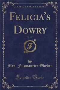 Felicia's Dowry, Vol. 3 of 3 (Classic Reprint)