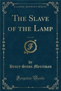 The Slave of the Lamp, Vol. 2 of 2 (Classic Reprint)