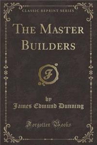 The Master Builders (Classic Reprint)