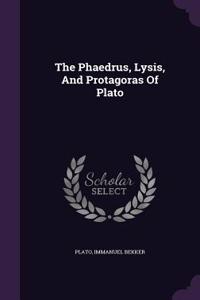 Phaedrus, Lysis, And Protagoras Of Plato
