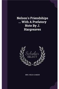 Nelson's Friendships ... with a Prefatory Note by J. Hargreaves