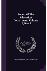 Report of the Education Department, Volume 16, Part 3