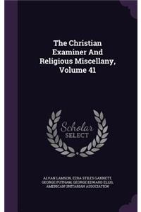 Christian Examiner And Religious Miscellany, Volume 41