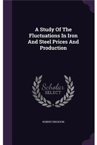 A Study Of The Fluctuations In Iron And Steel Prices And Production