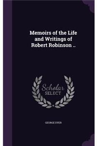 Memoirs of the Life and Writings of Robert Robinson ..