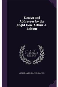 Essays and Addresses by the Right Hon. Arthur J. Balfour