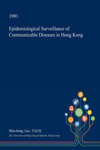 Epidemiological Surveillance of Communicable Diseases in Hong Kong