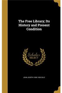 The Free Library; Its History and Present Condition