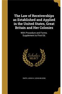 The Law of Receiverships as Established and Applied in the United States, Great Britain and Her Colonies