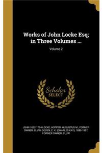 Works of John Locke Esq; in Three Volumes ...; Volume 2