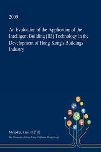 An Evaluation of the Application of the Intelligent Building (Ib) Technology in the Development of Hong Kong's Buildings Industry