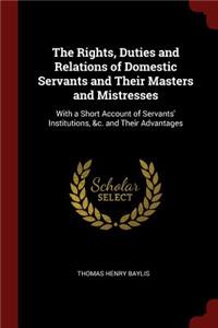 The Rights, Duties and Relations of Domestic Servants and Their Masters and Mistresses