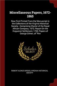 Miscellaneous Papers, 1672-1865: Now First Printed From the Manuscript in the Collections of the Virginia Historical Society : Comprising Charter of t