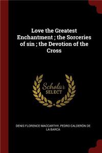 Love the Greatest Enchantment; The Sorceries of Sin; The Devotion of the Cross