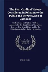 The Four Cardinal Virtues Considered in Relation to the Public and Private Lives of Catholics