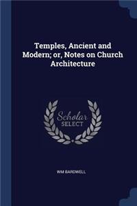 Temples, Ancient and Modern; or, Notes on Church Architecture