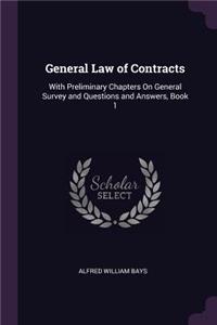 General Law of Contracts: With Preliminary Chapters On General Survey and Questions and Answers, Book 1