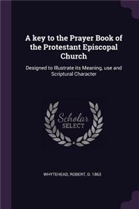 A key to the Prayer Book of the Protestant Episcopal Church