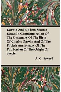 Darwin and Modern Science - Essays in Commemoration of the Centenary of the Birth of Charles Darwin and of the Fiftieth Anniversary of the Publication of the Origin of Species