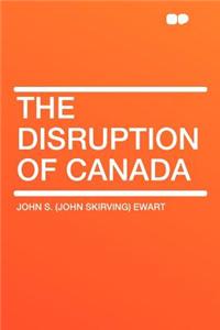The Disruption of Canada
