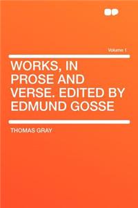 Works, in Prose and Verse. Edited by Edmund Gosse Volume 1