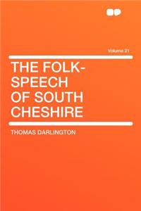 The Folk-Speech of South Cheshire Volume 21