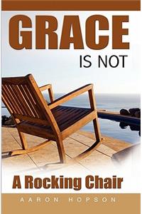 Grace Is Not A Rocking Chair