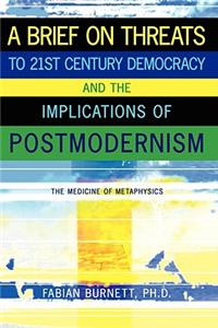 Brief on Threats to 21st Century Democracy and the Implications of Postmodernism