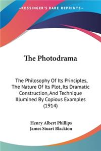 Photodrama: The Philosophy Of Its Principles, The Nature Of Its Plot, Its Dramatic Construction, And Technique Illumined By Copious Examples (1914)