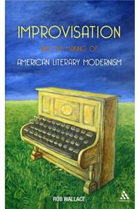 Improvisation and the Making of American Literary Modernism