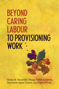 Beyond Caring Labour to Provisioning Work: A 21st Century Perspective on Women's Work