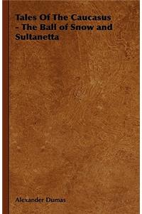 Tales Of The Caucasus - The Ball of Snow and Sultanetta