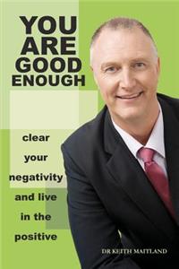 You Are Good Enough Clear Your Negativity and Live in the Postive
