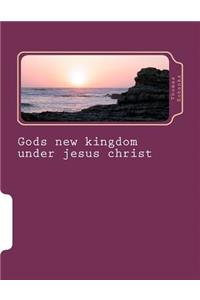 Gods new kingdom under jesus christ