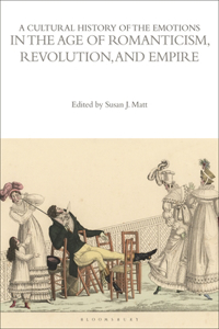 Cultural History of the Emotions in the Age of Romanticism, Revolution, and Empire