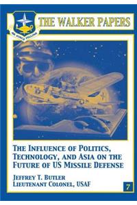The Influence of Polictics, Technology, and Asia on the Future of U.S. Missile Defense