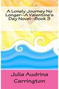 A Lonely Journey No Longer--A Valentine's Day Novel--Book 3