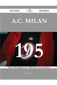 A.C. Milan 195 Success Secrets - 195 Most Asked Questions On A.C. Milan - What You Need To Know