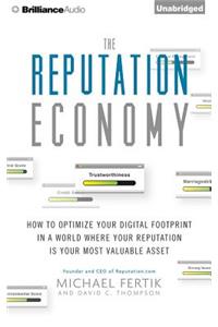 The Reputation Economy: How to Optimize Your Digital Footprint in a World Where Your Reputation Is Your Most Valuable Asset