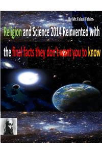 Religion and Science 2014 Reinvented with the final facts they don't want you to know