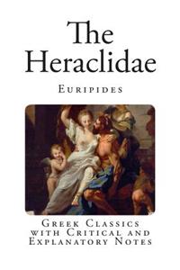 The Heraclidae: Greek Classics with Critical and Explanatory Notes