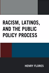 Racism, Latinos, and the Public Policy Process