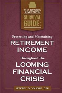 Protecting and Maintaining Retirement Income Throughout The Looming Financial Crisis