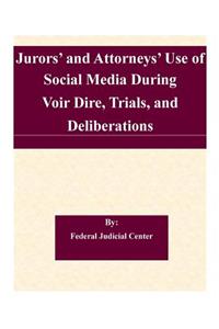 Jurors' and Attorneys' Use of Social Media During Voir Dire, Trials, and Deliberations