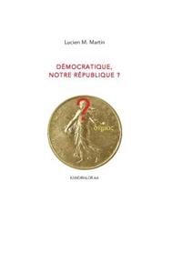 Democratique, notre Republique ?
