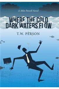 Where the Cold Dark Waters Flow