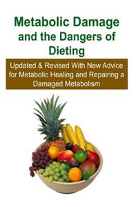 Metabolic Damage and the Dangers of Dieting: Updated & Revised With New Advice for Metabolic Healing and Repairing a Damaged Metabolism: Metabolic Healing, Metabolic Healing Book, Metabolic Hea