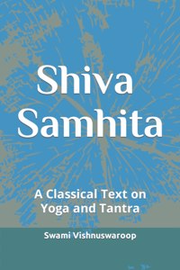 Shiva Samhita: A Classical Text on Yoga and Tantra