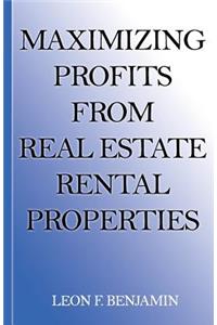 Maximizing Profits From Real Estate Rental Properties