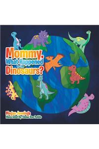Mommy, What Happened to the Dinosaurs?